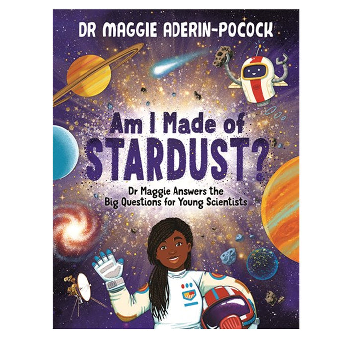 Am I Made of Stardust?: Dr Maggie Answers the Big Questions for Young Scientists