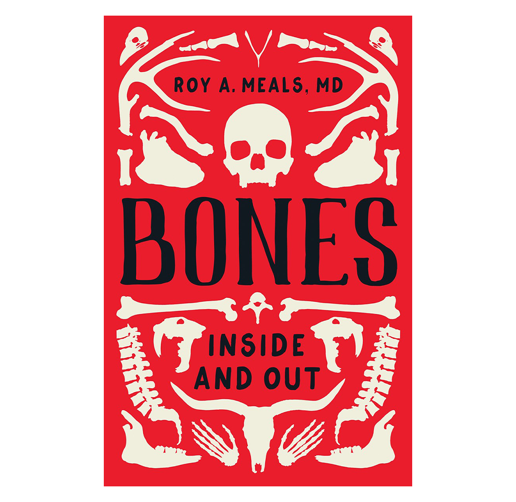 Bones Inside and Out by Roy A. Meals, MD