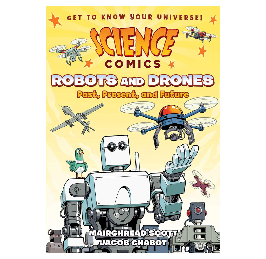 Science Comics: Robots and Drones: Past, Present, and Future by Mairghread Scott