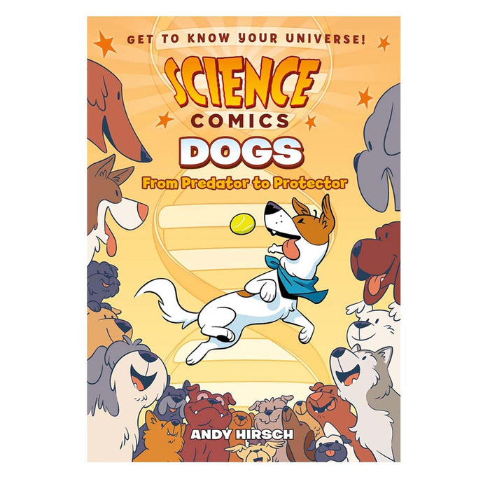 Front cover of the book 'Science Comics Dogs: From Predator to Protector' by Andy Hirsch, featuring a colorful cartoon illustration of a white and brown dog in a blue cape catching a yellow ball, surrounded by other dog characters on a warm yellow-orange background.