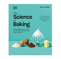 The Science of Baking: Everything You Need to Know to Create Perfect Sweet and Savory Bakes, Every Time