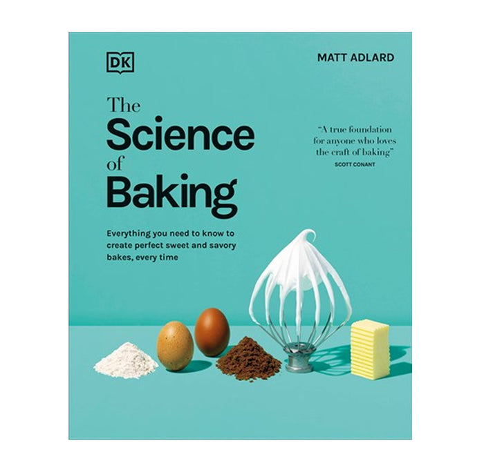 The Science of Baking: Everything You Need to Know to Create Perfect Sweet and Savory Bakes, Every Time