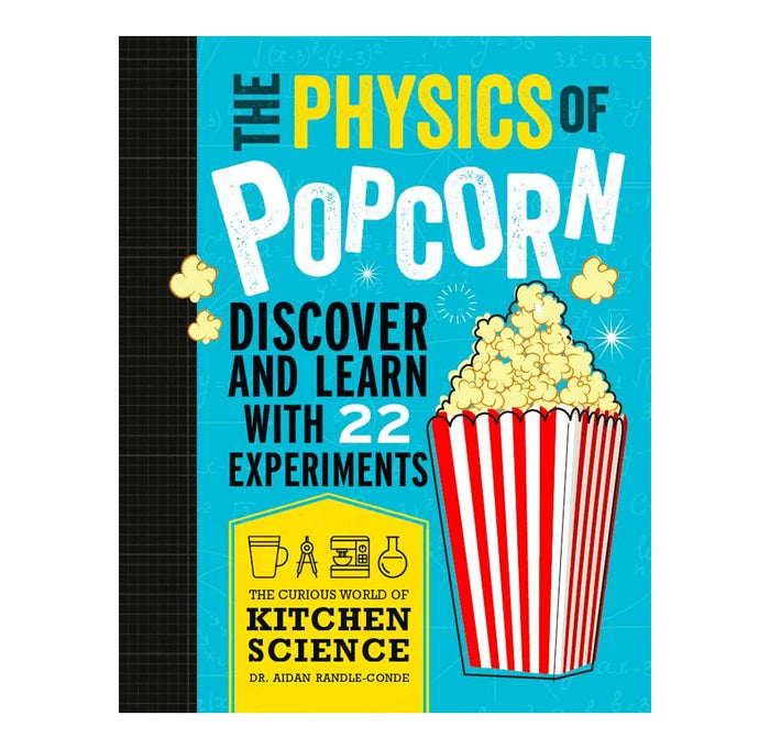 The Physics of Popcorn Discover and Learn with 22 Experiments