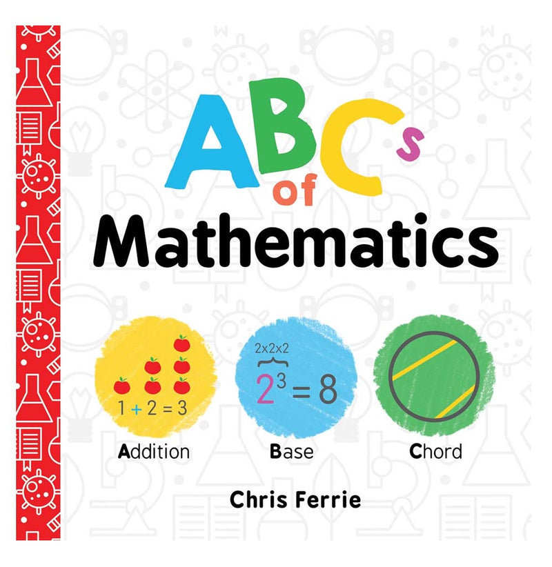 8" x 8" board book illustrated book cover of the ABCs of Mathematics. Three circles with Addition, Base, and Chord. Red spine with science tools in white .