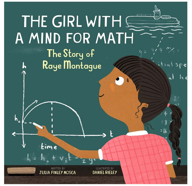 "The Girl With a Mind for Math" is a hardcover book with a green cover representing a chalkboard. A young Raye Montague is drawing math equations on the chalkboard. 