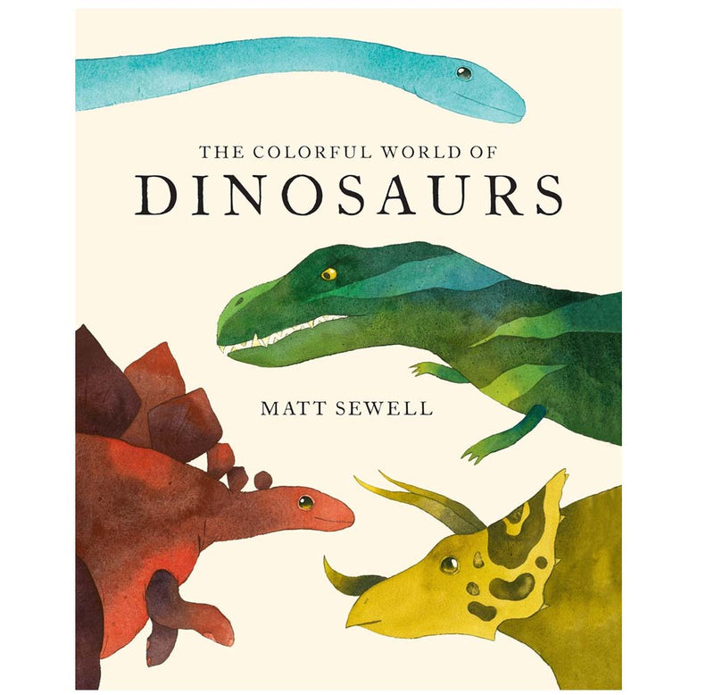 "The Colorful World of Dinosaurs" is an oversized hardcover book with a beige cover; there are watercolor illustrations of a red Stegosaurus, a teal Diplodocus, a yellow Triceratops, and  a green Tyrannosaurus rex.